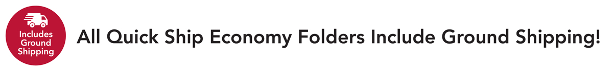 All Quick Ship Economy Folders Include Ground Shipping!